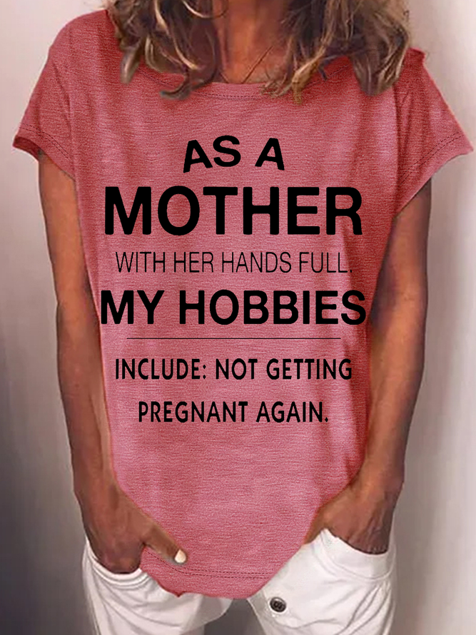 Women's Funny Word As A Mother With Her Hands Full My Hobbies Include Not Getting Pregnant Again Casual Crew Neck T-Shirt