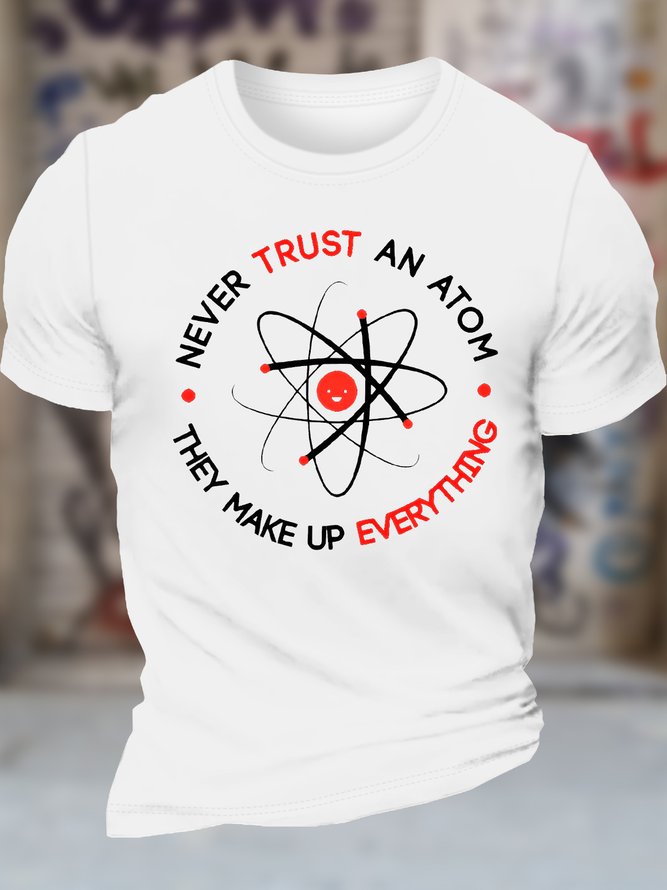 Men's Never Trust An Atom They Make Up Everything Funny Science Graphic Printing Cotton Text Letters Casual Crew Neck T-Shirt