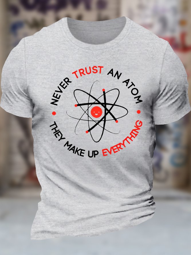 Men's Never Trust An Atom They Make Up Everything Funny Science Graphic Printing Cotton Text Letters Casual Crew Neck T-Shirt