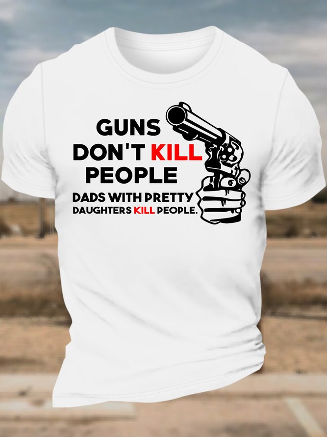 Men’s Guns Don’t Kill People Dads With Pretty Daughters Kill People Text Letters Cotton Crew Neck Casual T-Shirt