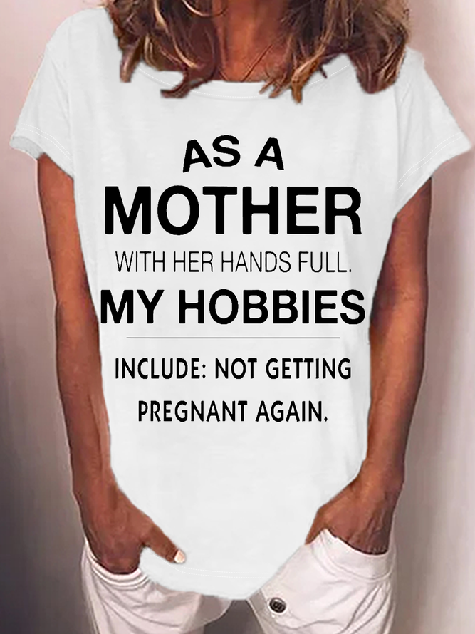 Women's Funny Word As A Mother With Her Hands Full My Hobbies Include Not Getting Pregnant Again Casual Crew Neck T-Shirt