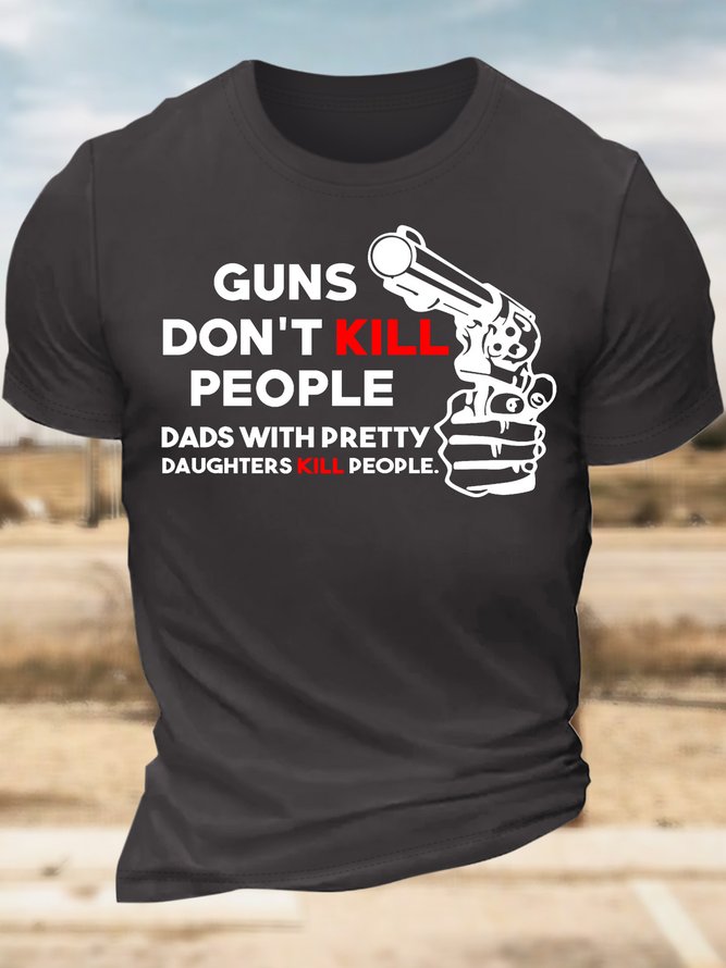 Men’s Guns Don’t Kill People Dads With Pretty Daughters Kill People Text Letters Cotton Crew Neck Casual T-Shirt