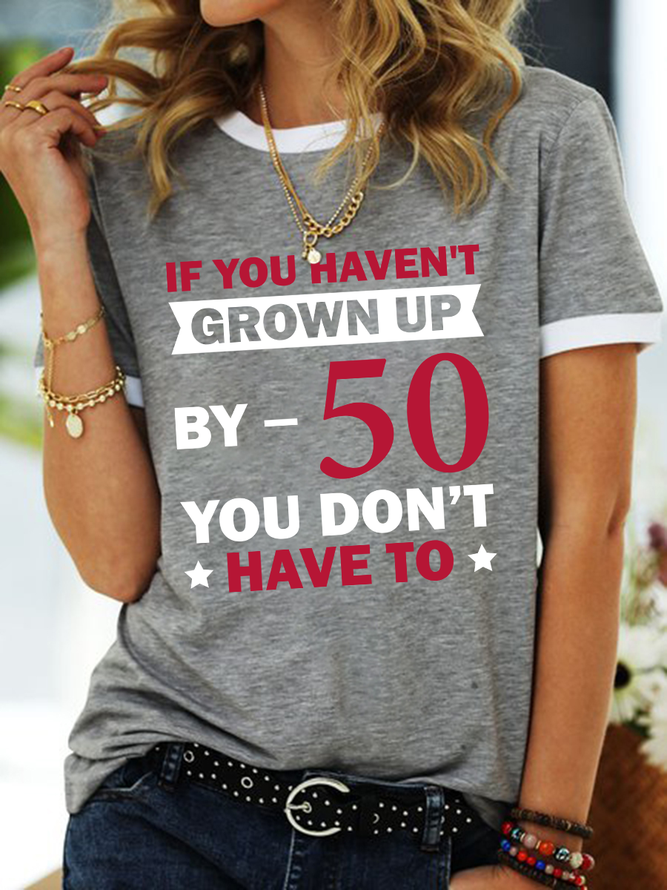 Lilicloth X Jessanjony If You Haven't Grown Up By 50 You Don't Have to Women‘s Text Letters Crew Neck T-Shirt