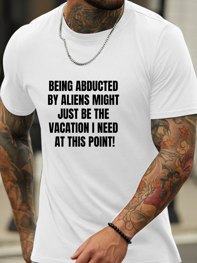 Lilicloth X Kat8lyst Being abducted by aliens might just be the vacation I need at this point Text Letters Men's Cotton Casual T-Shirt