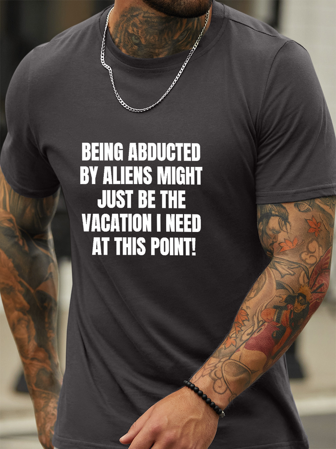 Lilicloth X Kat8lyst Being abducted by aliens might just be the vacation I need at this point Text Letters Men's Cotton Casual T-Shirt