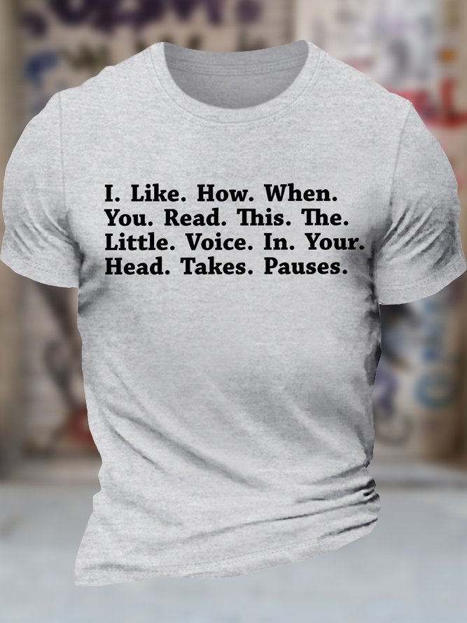 Men's I Like How When You Read This The Little Voice In Your Head Takes Pauses Funny Graphic Printing Casual Cotton Text Letters T-Shirt