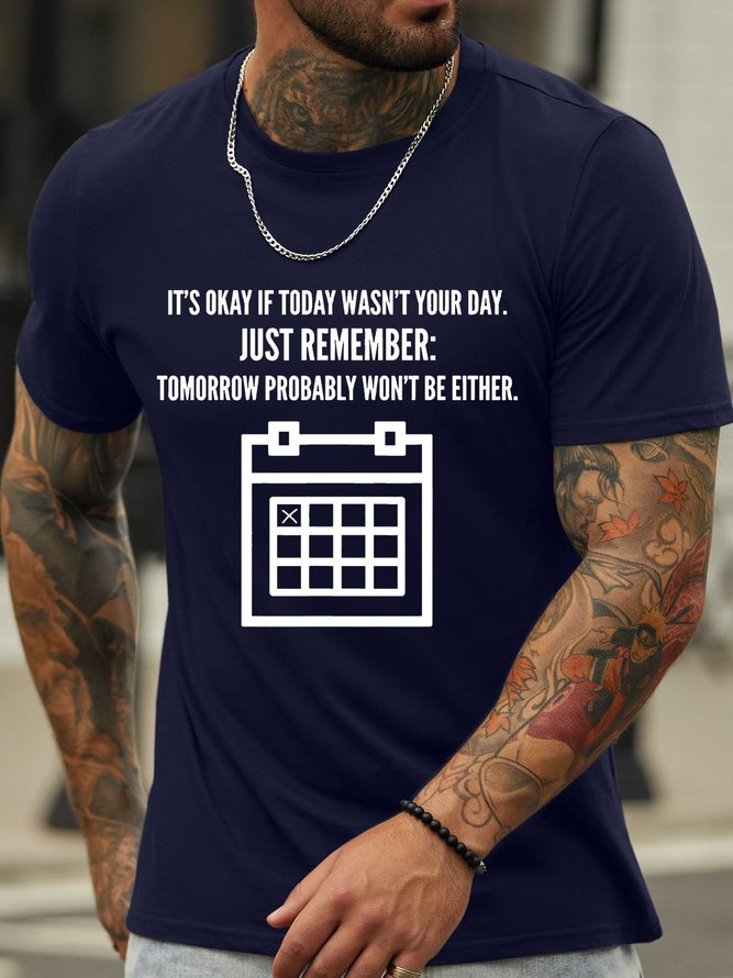 Men’s It’s Okay If Today Wasn’t Your Day Just Remember Tomorrow Probably Won’t Be Either Casual Cotton T-Shirt