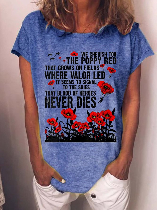 Women’s We Cherish Too The Poppy Red That Grows On Fields Where Valor Led It Seems To Signal To The Skies That Blood Od heroes Never Dies Casual Loose T-Shirt