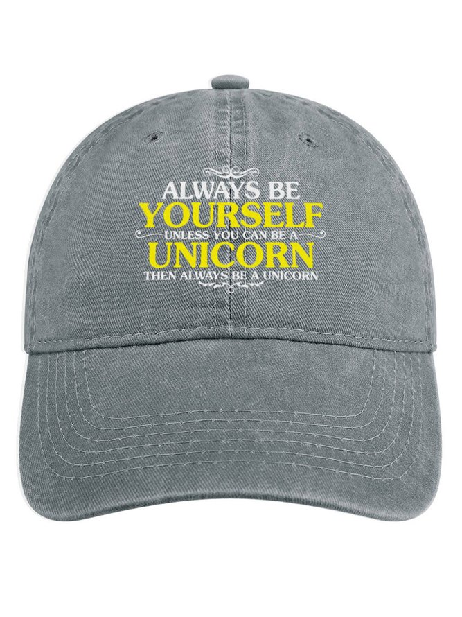 Always Be Yourself Unless You Can Be A Unicorn Then Always Be A Unicorn Denim Hat