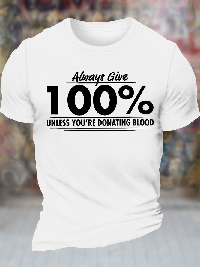 Men's Always Give 100% Unless You'Re Donating Blood Funny Graphic Printing Casual Text Letters Cotton T-Shirt
