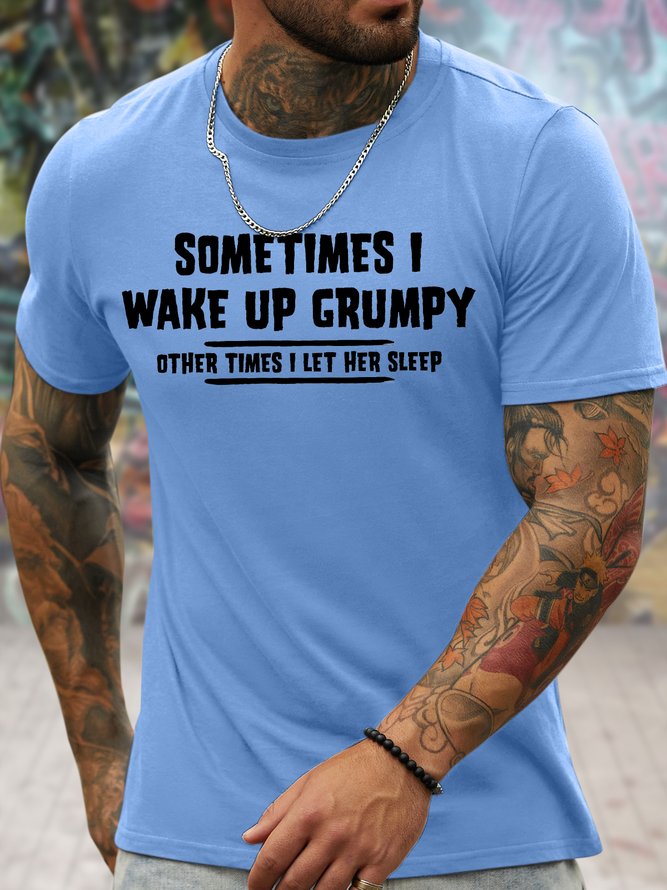 Men's Sometimes I Wake Up Grumpy Other Times I Lef Her Sleep Funny Graphic Printing Casual Text Letters Crew Neck Cotton T-Shirt