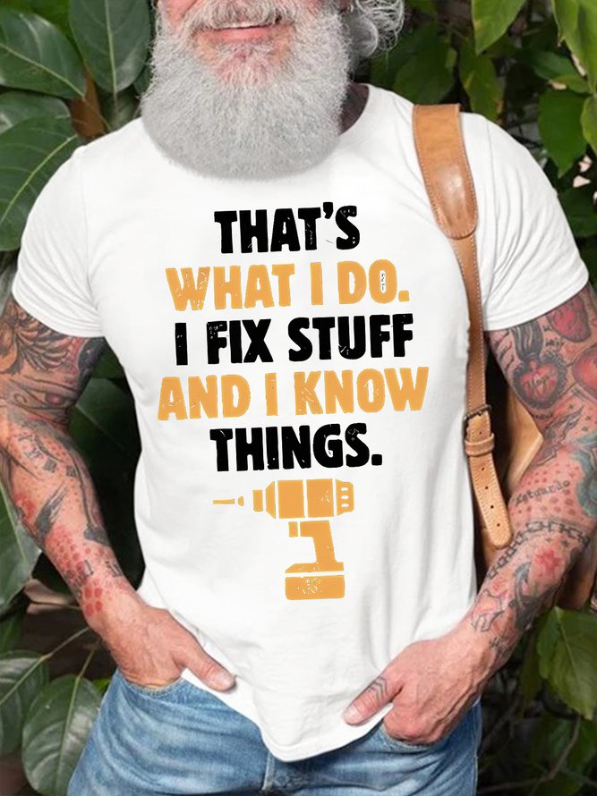 Men's That's What I Do I Fix Stuff And I Know Things Funny Graphic Printing Casual Cotton Crew Neck Text Letters T-Shirt