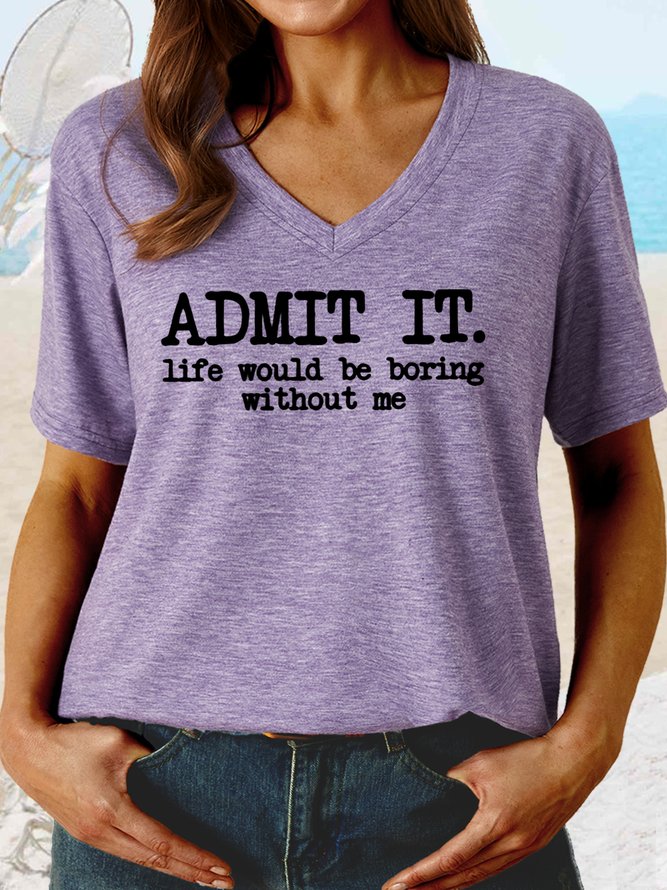 Women's Admit It, Life Would Be Boring Without Me Casual V Neck T-Shirt