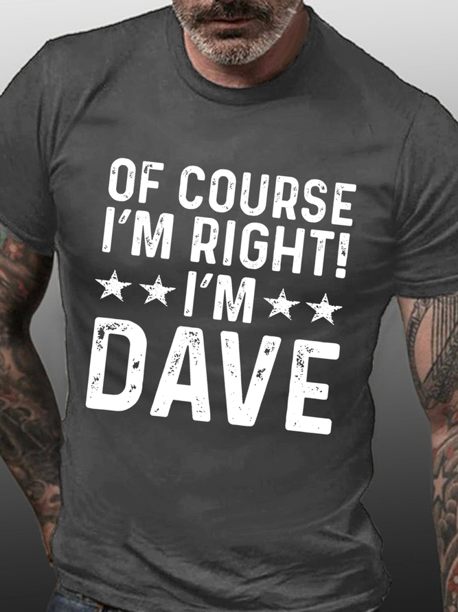 Men's Funny Word Of Course I'm Right I'm Dave Loose Casual Cotton T-Shirt