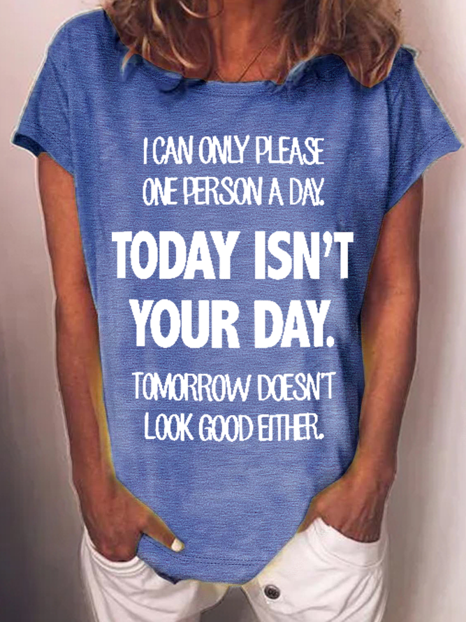Women's Funny Word I Can Only Please One Person a Day Today Isn't Your Day Tomorrow Doesn't Look Good Either Casual T-Shirt