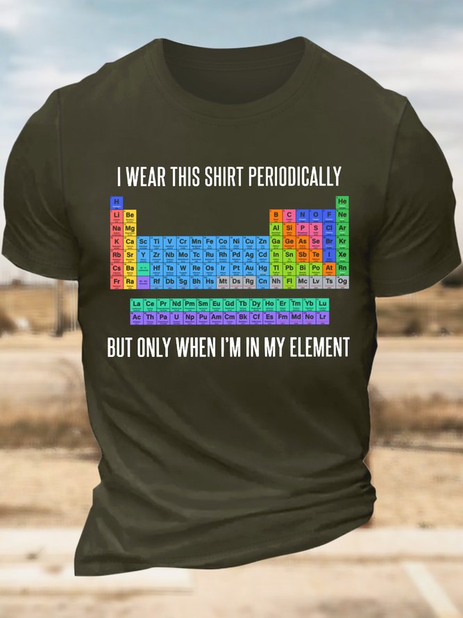 Men’s I Wear This Shirt Periodically But Only When I’m In My Element Cotton Casual Crew Neck Regular Fit T-Shirt