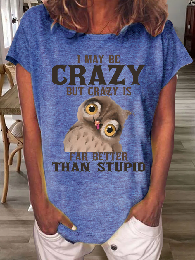 Women's Funny I May Be Crazy But Crazy Is Far Better Than Stupid Crazy Owl Casual Crew Neck T-Shirt