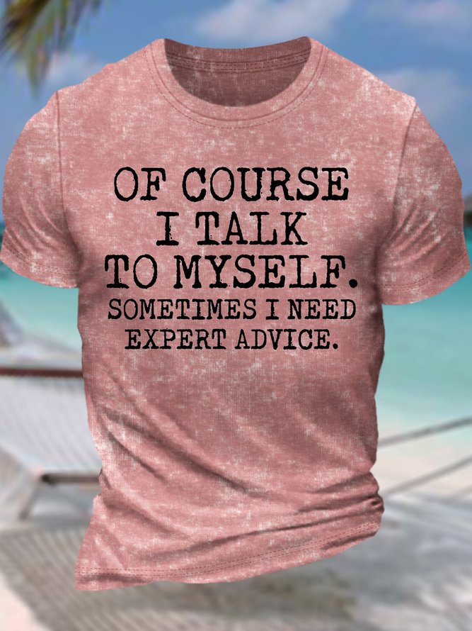 Men’s Of Course I Talk To Myself Sometimes I Need Expert Advice Regular Fit Crew Neck Text Letters Casual T-Shirt
