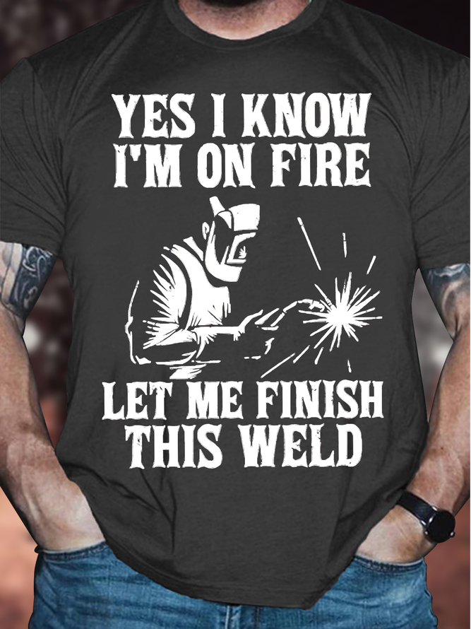 Men's Yes I Know I'm On Fire Let Me Finish This Weld Funny Graphic Printing Casual Text Letters Loose Cotton T-Shirt