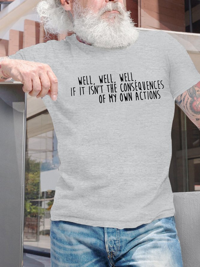 Men's Well Well Well If It Isn’T The Consequences Of My Own Actions Funny Graphic Printing Text Letters Cotton Casual T-Shirt