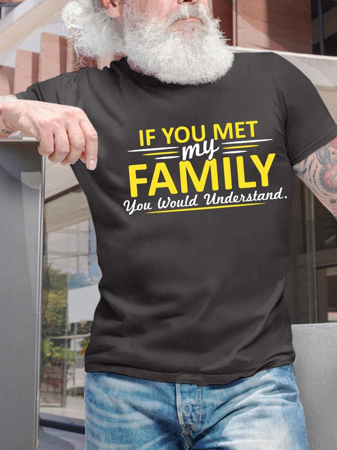 Men’s If You Met My Family You Would Understand Crew Neck Casual Regular Fit T-Shirt