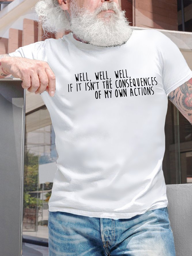Men's Well Well Well If It Isn’T The Consequences Of My Own Actions Funny Graphic Printing Text Letters Cotton Casual T-Shirt