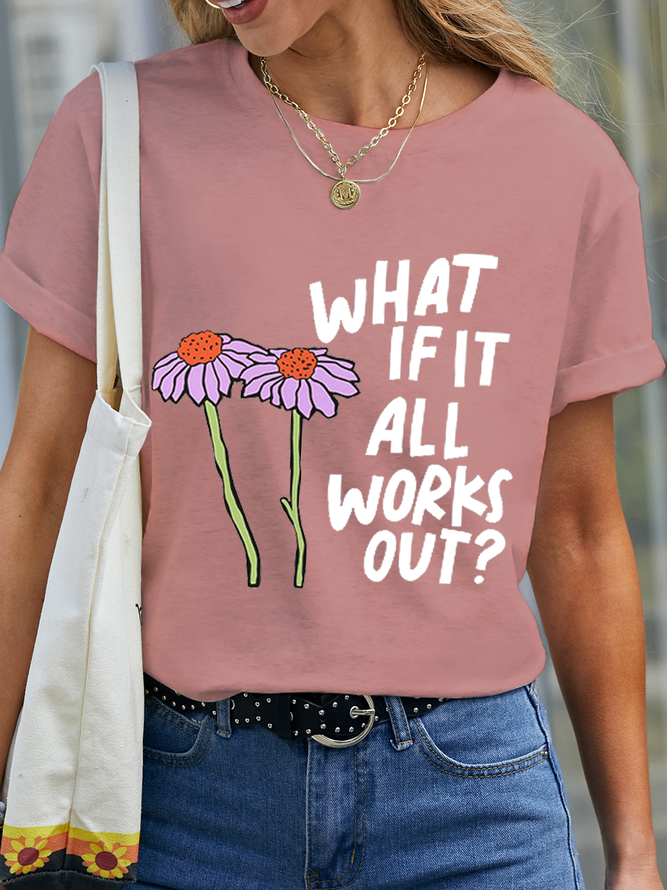 Women‘s Cute Flower What If It All Works Out? Cotton Simple Crew Neck T-Shirt