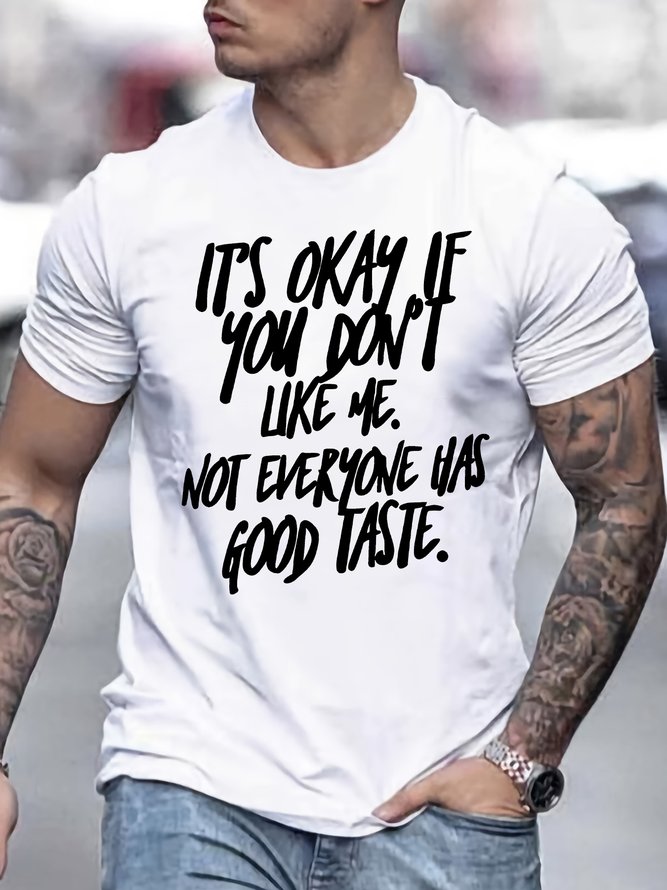 It Is Okay If You Don'T Like Me Not Everyone Has Good Taste Text Letters Cotton Casual Loose T-Shirt