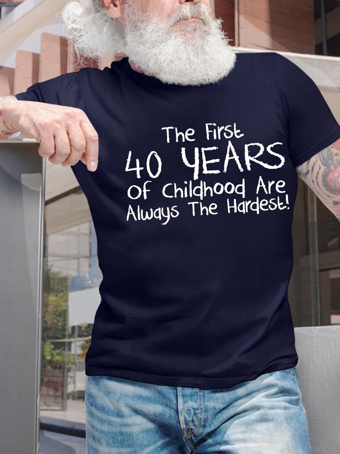 Men’s The First 40 years Of Childhood Are Always The Hardest Cotton Crew Neck Text Letters Casual T-Shirt