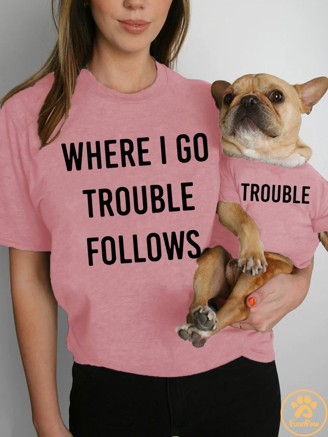 Lilicloth X Funnpaw Women's Where I Go Trouble Follows Pet Matching T-Shirt