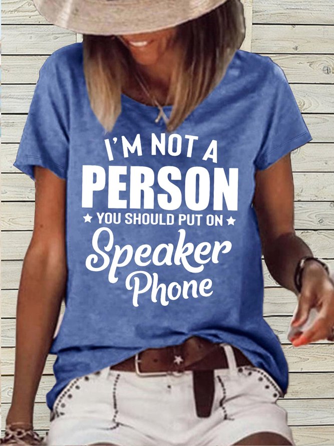Women's I'm Not A Person You Should Put On Speaker Phone Crew Neck Letters Casual T-Shirt