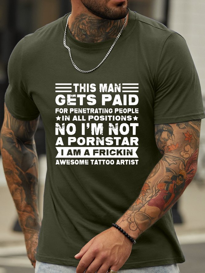 Lilicloth X Jessanjony This Man Gets Paid For Penetrating People In All Positions I’m A Frickin Awesome Tattoo Artist Men's Text Letters T-Shirt