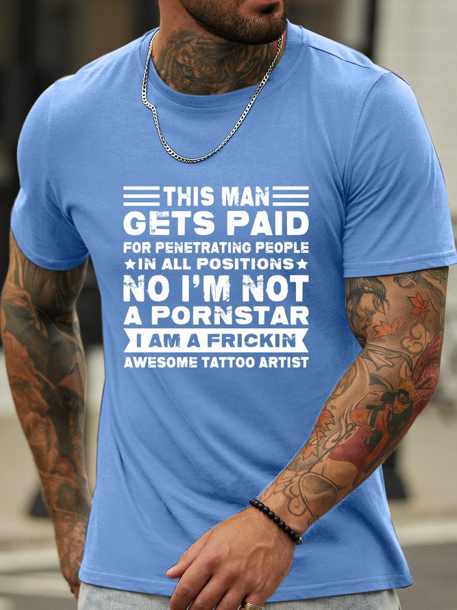 Lilicloth X Jessanjony This Man Gets Paid For Penetrating People In All Positions I’m A Frickin Awesome Tattoo Artist Men's Text Letters T-Shirt