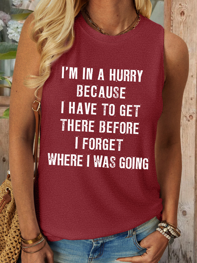 Women‘s Funny Quotes I'm In A Hurry Because I Have To Get There Before I Forget Where I Was Going Casual Tank Top