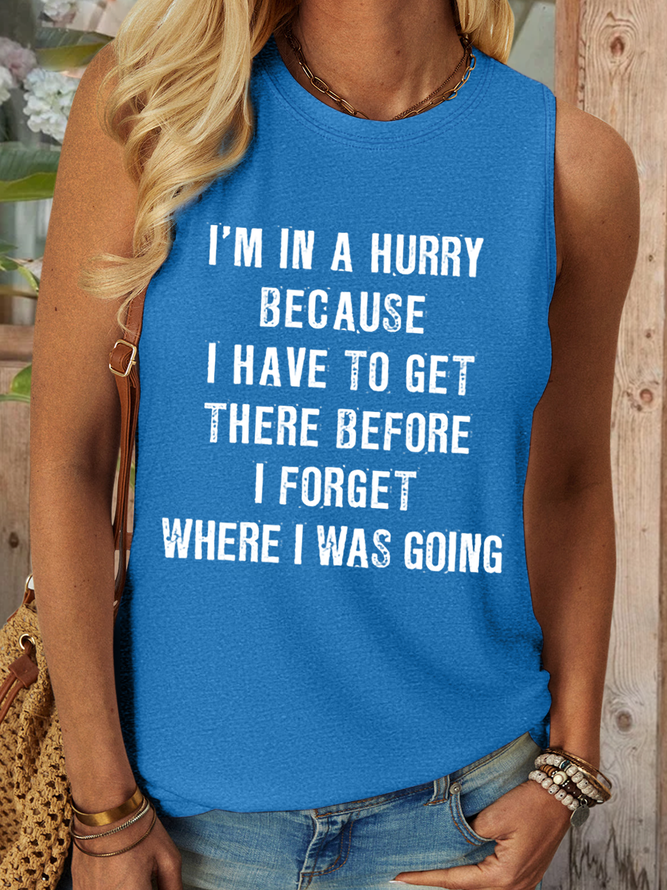 Women‘s Funny Quotes I'm In A Hurry Because I Have To Get There Before I Forget Where I Was Going Casual Tank Top