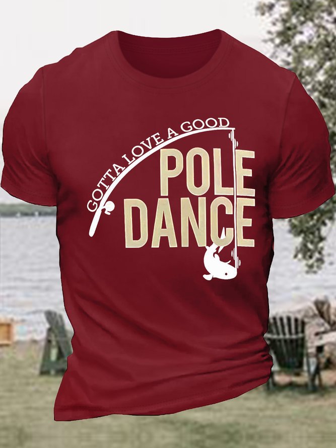 Men's Gotta Love A Good Pole Dance Funny Fishing Graphic Printing gift for Father's Day Cotton Text Letters Casual T-Shirt