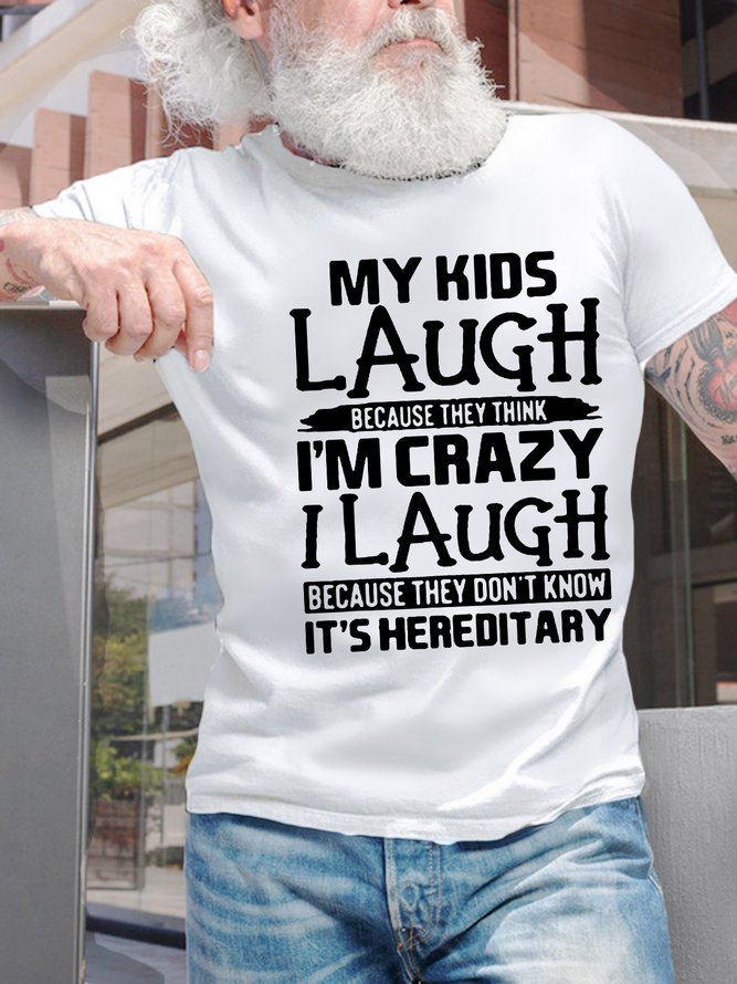 Men’s My Kids Laugh Because They Think I’m Crazy I Laugh Because They Don’t Know It’s Hereditary Casual Cotton T-Shirt