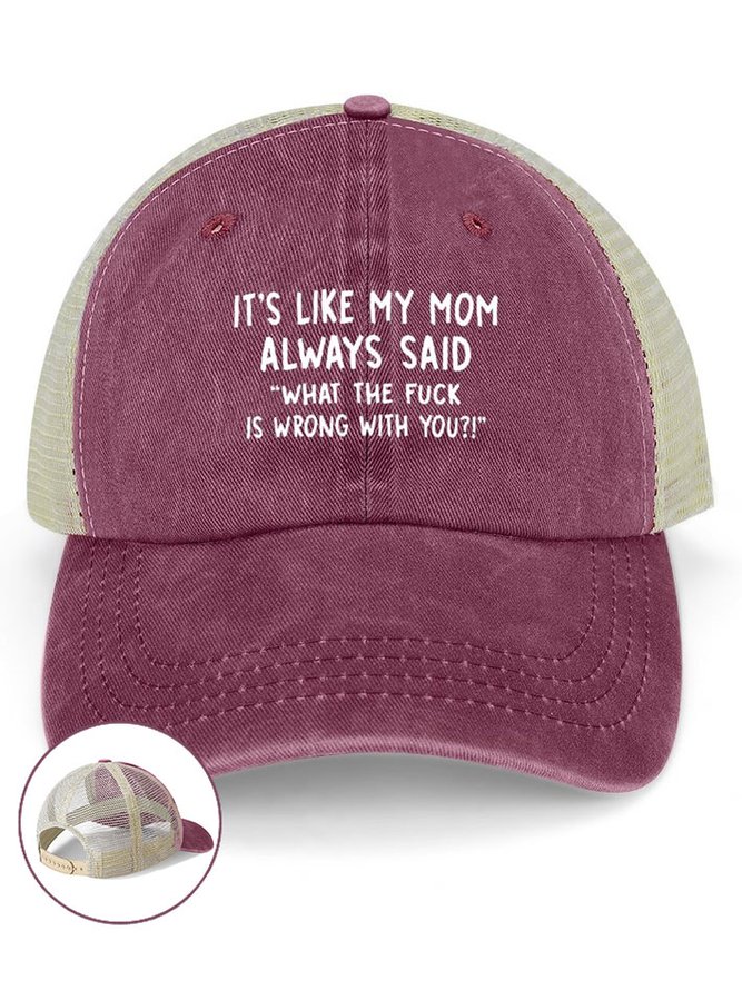 It’s Like My Mom Always Said What The Fuck Is Wrong With You Washed Mesh Back Baseball Cap