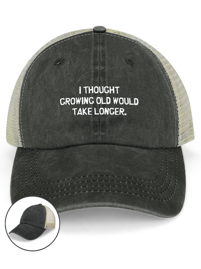 Men’s I Thought Growing Old Would Take Longer Text Letters Washed Mesh Back Baseball Cap