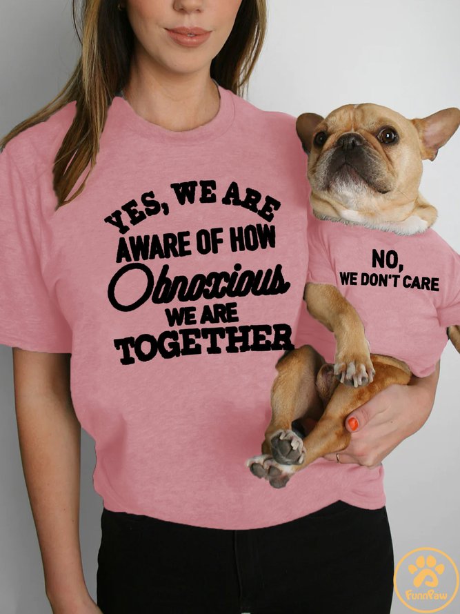 Lilicloth X Funnpaw Women's Yes We Are Aware Of How Obnoxious We Are Together Pet Matching T-Shirt