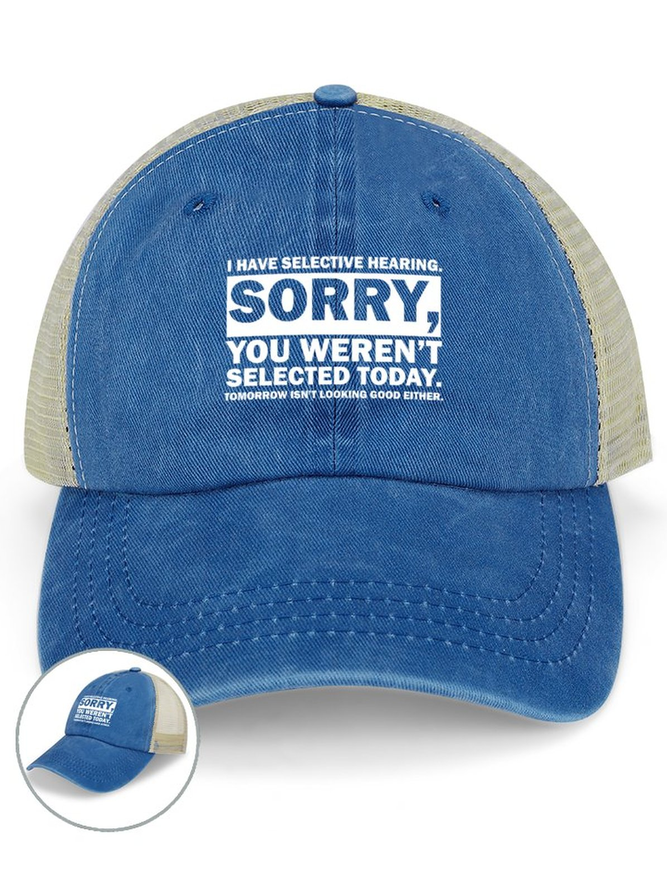 I Have Selective Hearing Sorry You Weren't Selected Today Tomorrow Isn't Looking Good Either Funny Graphic Printing Text Letters Washed Mesh-back Baseball Cap