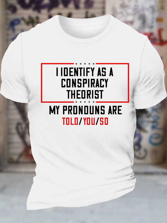 Men's I Identify As A Conspiracy Theorist My Pronouns Are Told You So Funny Graphic Printing Text Letters Cotton Loose Casual T-Shirt