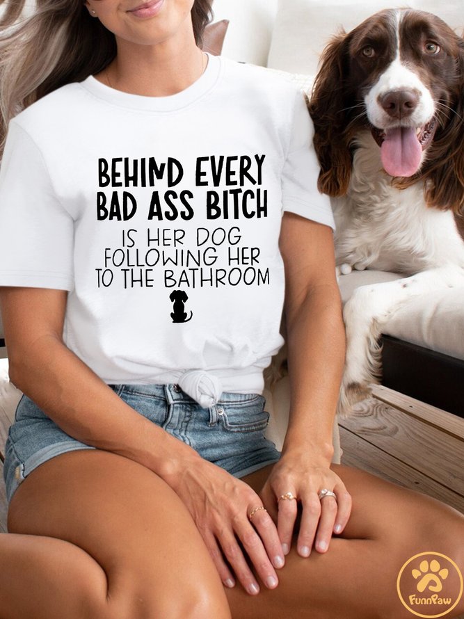 Lilicloth X Funnpaw Behind Every Bad Ass Bitch Is Her Dog Following Her To The Bathroom Women's Crew Neck Casual T-Shirt