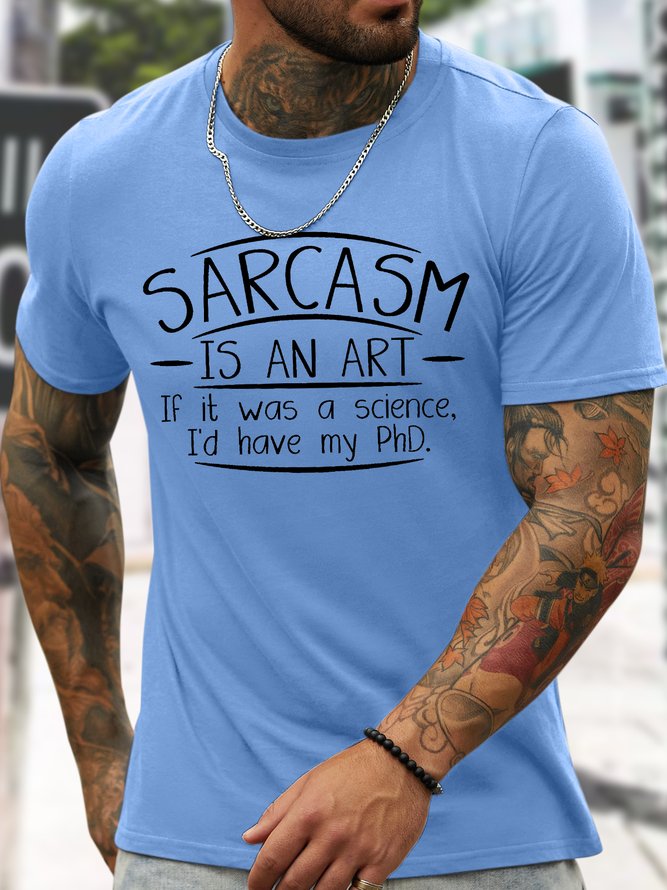 Men's Sarcasm Is An Art If It Was A Science I'd Have My PhD Funny Graphic Printing Loose Casual Cotton Text Letters T-Shirt