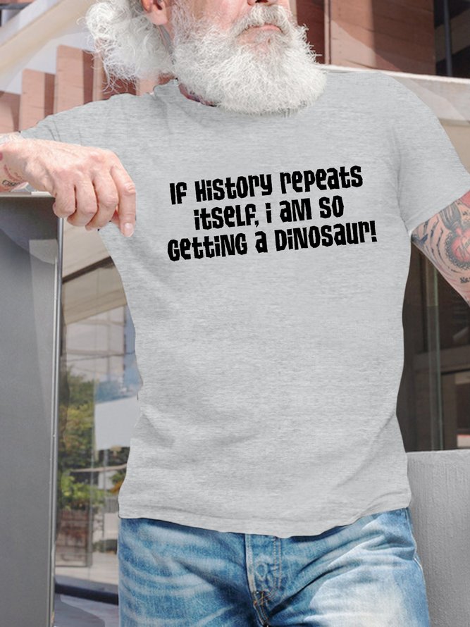 Men's If History Repeats Itself I Am So Getting A Dinosaur Funny Graphic Printing Casual Loose Cotton Crew Neck T-Shirt