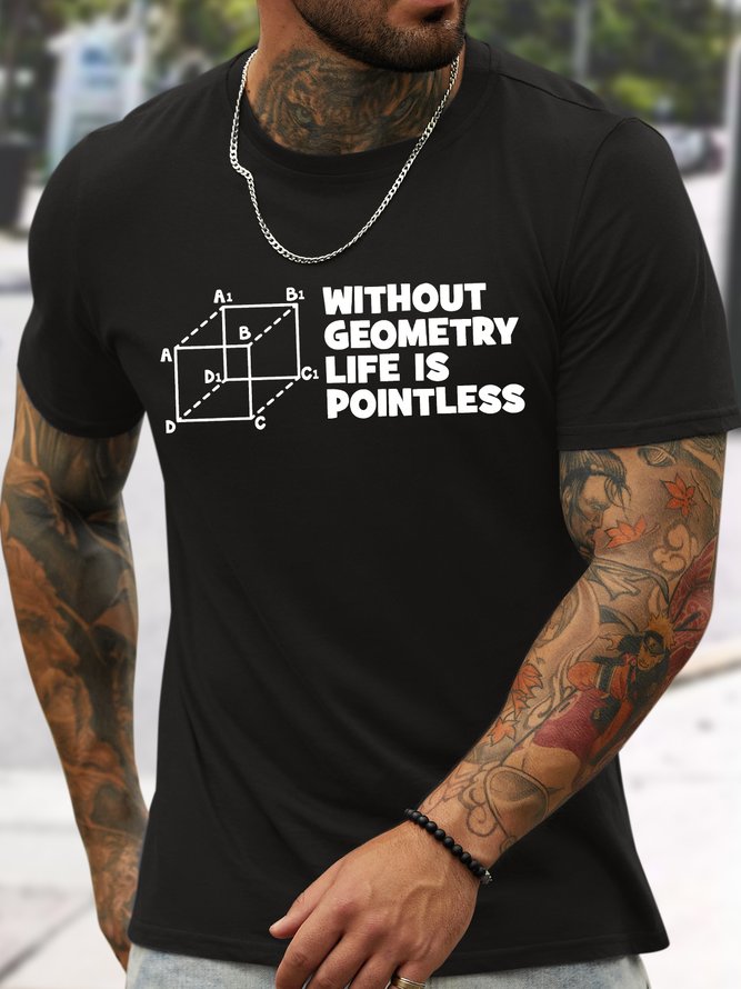 Men's Without Geometry Life Is Pointless Funny Graphic Printing Text Letters Casual Cotton T-Shirt