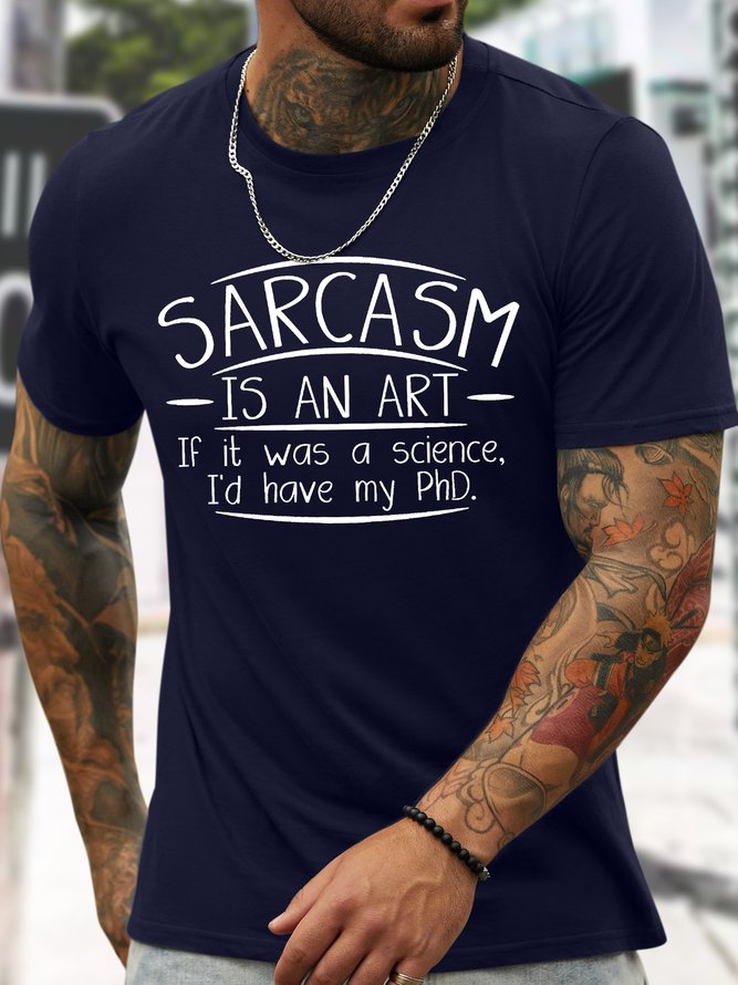Men's Sarcasm Is An Art If It Was A Science I'd Have My PhD Funny Graphic Printing Loose Casual Cotton Text Letters T-Shirt