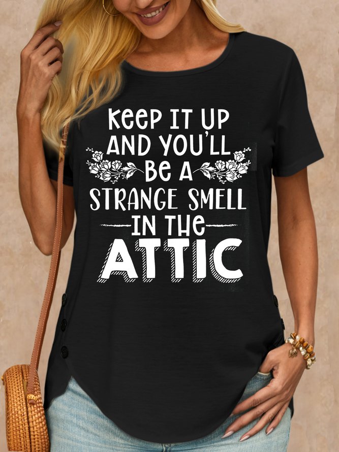 Women's Keep It Up & You'll Be A Strange Smell In The Attic Casual T-Shirt