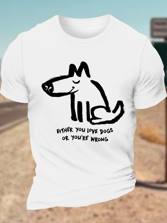 Men's Either You Love Dogs Or You're Wrong Funny Graphic Printing Loose Crew Neck Cotton Casual T-Shirt