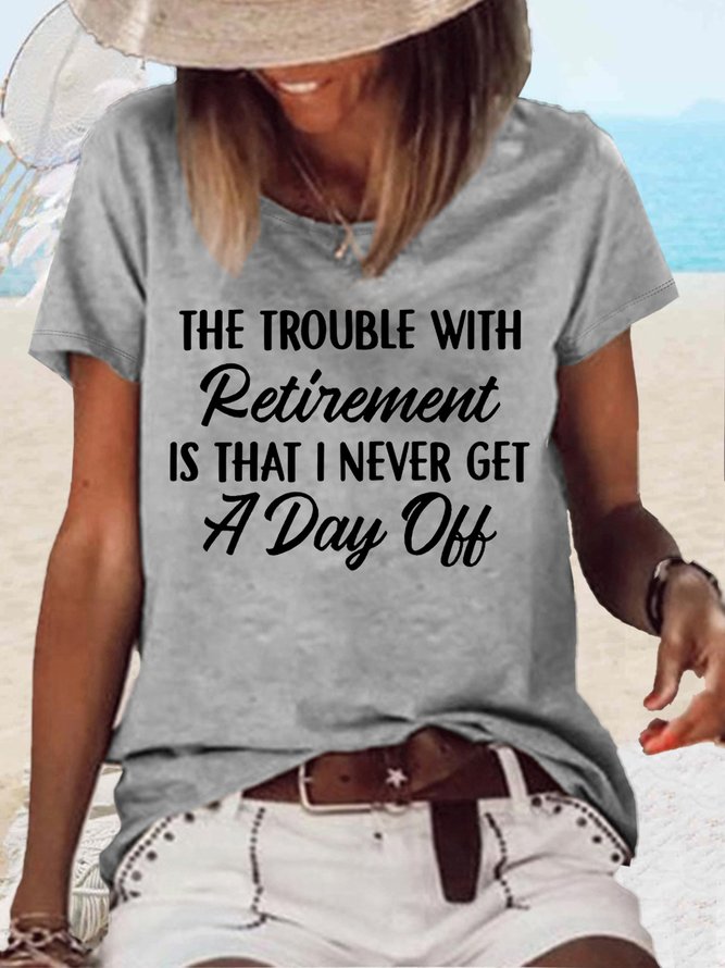 Women's The Trouble With Retirement Casual Crew Neck Letters T-Shirt